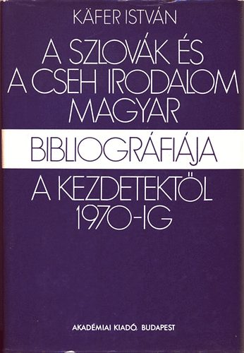 K�fer Istv�n - A szlov�k �s a cseh irodalom magyar bibliogr�fi�ja a kezdetekt�l 1970-ig