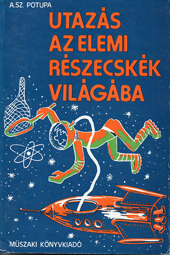 A. Sz. Potupa - Utazás az elemi részecskék világába