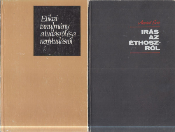 Ancsel �va - 2 db filoz�fia: Etikai tanulm�ny a tud�sr�l �s a nem-tud�sr�l + �r�s az �thoszr�l