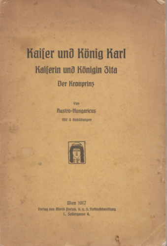 Austro-Hungaricus - Kaiser und K�nig Karl. Kaiserin und K�nigin Zita. Der Kronprinz.