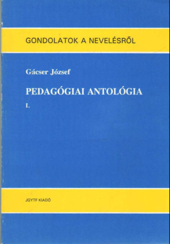 Gácser József - Gondolatok a nevelésről - Pedagógiai antológia I-III. kötet