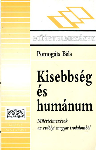 Pomogts Bla - Kisebbsg s humnum (mrtelmezsek az erdlyi magyar irodalombl)