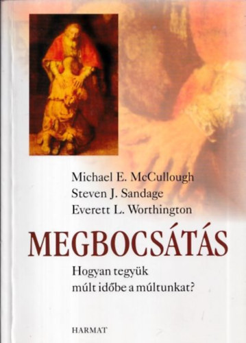 McCullough-Worthington-Sandage - Megbocsts - Hogyan tegyk mlt idbe a mltunkat?