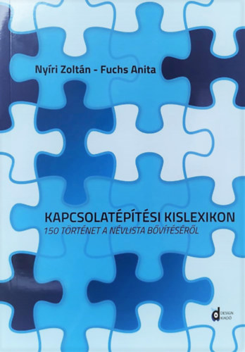 Kiss Gabriella; Nyíri Zoltán; Fuchs Anita - Kapcsolatépítési kislexikon - 150 történet a névlista bővítésről