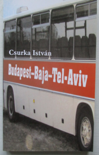 Csurka Istvn - Budapest-Baja-Tel-Aviv