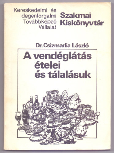 Dr. Csizmadia Lszl - A vendglts telei s tlalsuk (Szakmai Kisknyvtr)