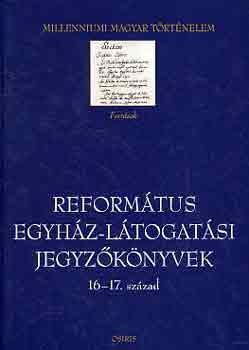 Dienes D�nes  (szerk.) - Reform�tus egyh�z-l�togat�si jegyz�k�nyvek (16-17. sz�zad)
