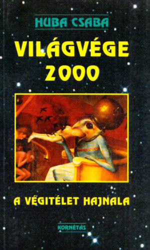 Huba Csaba - Vil�gv�ge 2000- A v�git�let hajnala