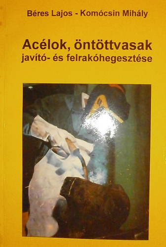 Bres Lajos - Komcsin Mihly - Aclok, ntttvasak javt- s felrakhegesztse