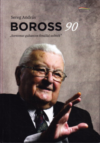 Sereg András - Boross 90 - ,,Sorsomat gubancos fonállal szőtték"