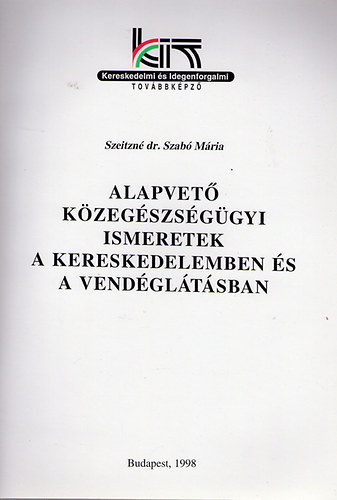 Szeitzné dr. Szabó Mária - Alapvető közegészségügyi ismeretek a kereskedelemben és a vendéglátásb