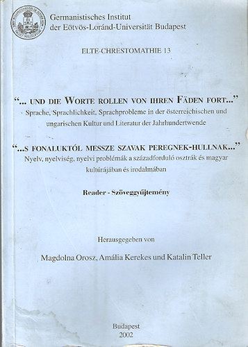 Magdolna Orosz - Amlia Kerekes - Katalin Teller - "...s fonaluktl messze szavak peregnek-hullnak..." Nyelv, nyelvisg, nyelvi problmk a szzadfordul osztrk s magyar kultrjban s irodalmban