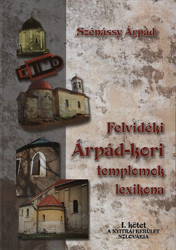 Sz�n�ssy �rp�d - Felvid�ki �rp�d-kori templomok lexikona I. k�tet (Nyitrai ker�let)