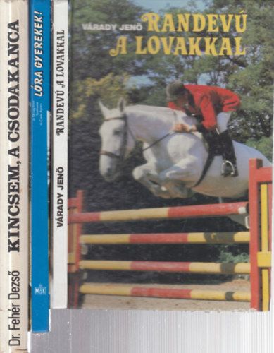 Vrady Jen, dr. csag Imre, Szidnain Dr. Csete gnes, Dr. Fehr Dezs - 3 db. lovas knyv (Randev a lovakkal + Lra gyerekek! + Kincsem, a csodakanca)