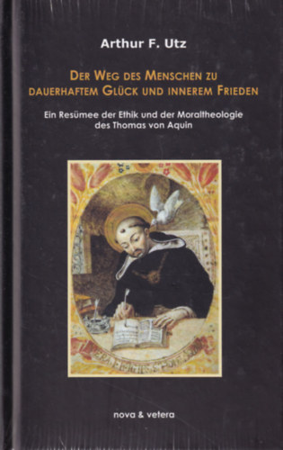 Arthur F. Utz - Der Weg des Menschen zu Dauerhaftem Glück und innerem Frieden ( Az ember útja a tartós boldogsághoz és a belső békéhez )