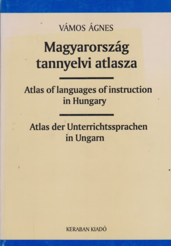 V�mos �gnes - Magyarorsz�g tannyelvi atlasza - Atlas of languages of instruction in Hungary - Atlas der Unterrichtssprachen in Ungarn