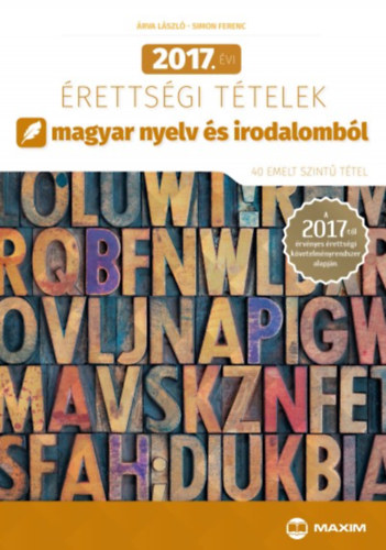 rva Lszl; Simon Ferenc - 2017. vi rettsgi ttelek magyar nyelv s irodalombl - 40 emelt szint ttel