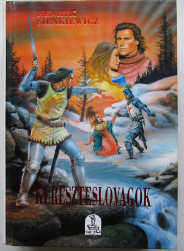 Henryk Sienkiewicz - Kereszteslovagok I-II. (egy k�tetben)
