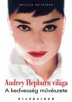 Melissa Hellstern - Audrey Hepburn vilga - A kedvessg mvszete