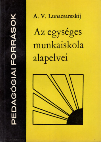 A. V. Lunacsarszkij - Az egysges munkaiskola alapelvei