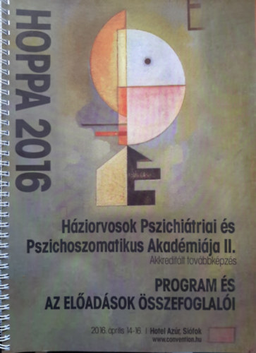 HÁZIORVOSOK PSZICHIÁTRIAI ÉS PSZICHOSZOMATIKUS AKADÉMIÁJA II. (Program és az előadások összefoglalói) 2016. április 14-16..