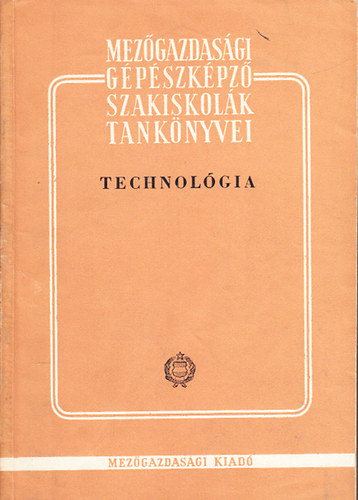 Technol�gia (Mez�gazdas�gi G�p�szk�pz� Szakiskol�k Tank�nyvei)