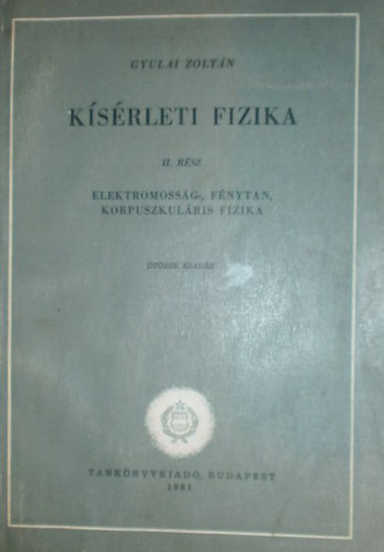 Gyulai Zoltán - Kísérleti fizika (Elektromosság-, fénytan, korpuszkuláris fizika)