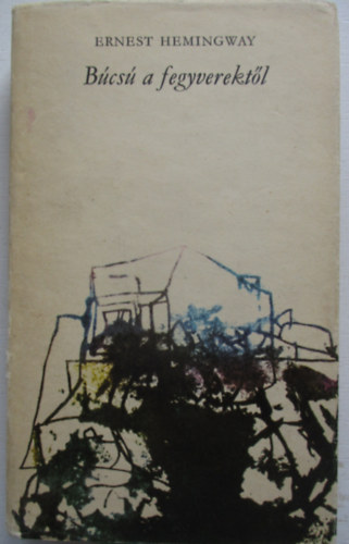 Ernest Hemingway - Bcs a fegyverektl