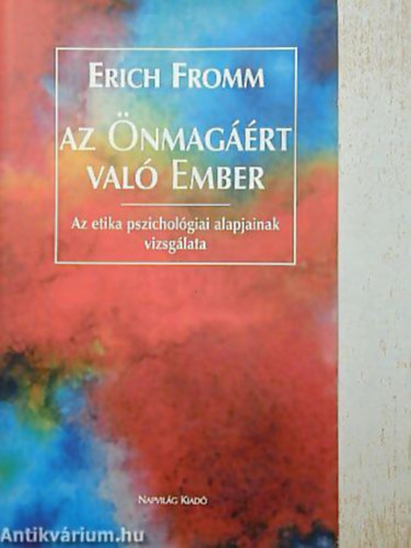 Erich Fromm - Az Önmagáért való ember AZ ETIKA PSZICHOLÓGIAI ALAPJAINAK VIZSGÁLATA