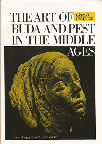 Lszl Gerevich - The Art of Buda and Pest in the Middle Ages