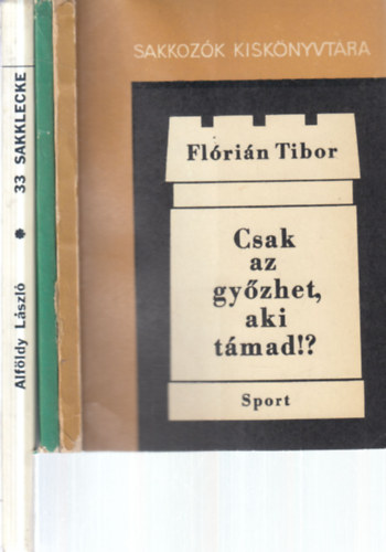 Alföldy László Flórián Tibor - 3 db. sakk-könyv (Csak az győzhet, aki támad? + A legjobb magyar támadójátszmák + 33 sakklecke)