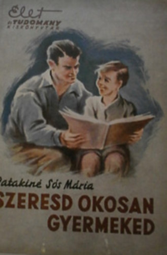 Patakin� S�s M�ria - Szeresd okosan gyermeked