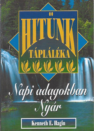 Kenneth E. Hagin - Hitnk tpllka - Napi adagokban - Nyr