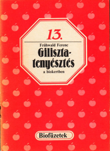 Frühwald Ferenc - Gilisztatenyésztés a biokertben (biofüzetek 13.)