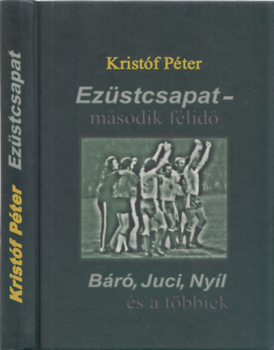 Krist�f P�ter - Ez�stcsapat - m�sodik f�lid� - B�r�, Juci, Ny�l �s a t�bbiek  (DEDIK�LT!)