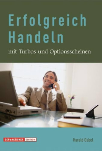 Erfolgreich Handeln mit turbos und optionsscheinen (Sikeres keresked�s turb�kkal �s warrantokkal n�met nyelven)