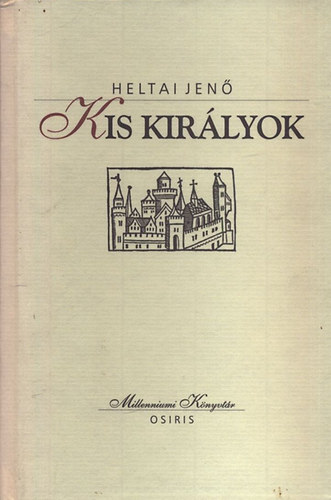 Heltai Jenő - Kis királyok (Millenniumi Könyvtár 62.)