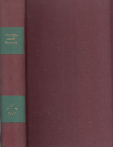 hampel József szerk. - Archaeológiai értesítő (Új Folyam XXVII. kötet) 1907-es teljes évfolyam