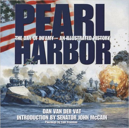 Dan Van Der Vat  (Author) Tom Freeman (Illustrator) - Pearl Harbor: The Day of Infamy - An Illustrated History