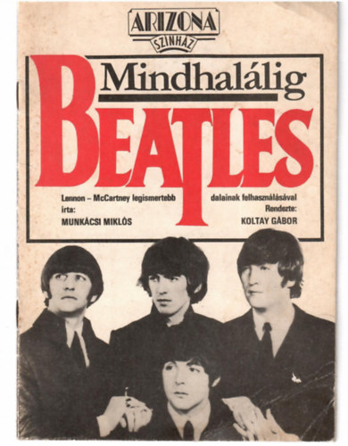 Munk�csi Mikl�s - Mindhal�lig Beatles (Arizona Szinh�z)  El�ad�sismertet�.