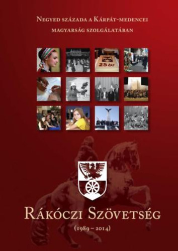 M�ty�s Zolt�n - Negyed �vsz�zada a K�rp�t-medencei magyars�g szolg�lat�ban - R�k�czi Sz�vets�g (1989-2014)