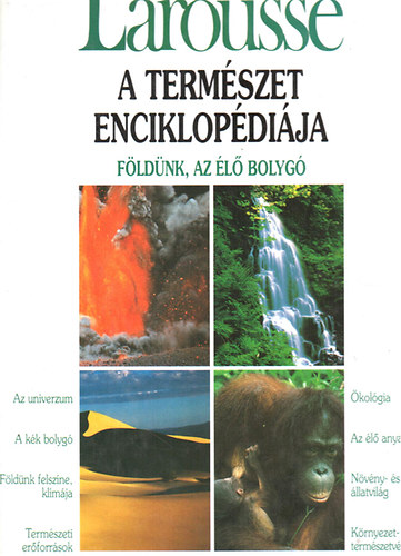 Glria Kiad - A termszet enciklopdija: Fldnk, az l bolyg (Larousse)