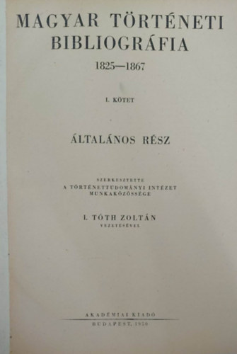 I. Tth Zoltn - Magyar trtneti bibliogrfia 1825-1867 I-III.