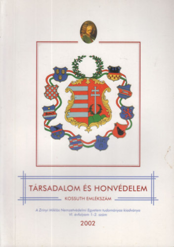 Dr. Harai Dnes (fszerk.) - Trsadalom s honvdelem 2002/1-2. egy ktetben (Kossuth emlkszm)- A Zrnyi Mikls Nemzetvdelmi Egyetem tudomnyos kiadvnya