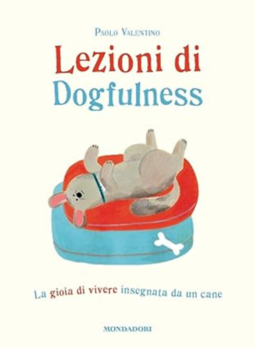 Marianna Coppo  Paolo Valentino (Illustrator) - Lezioni di dogfulness - La gioia di vivere insegnata da un cane