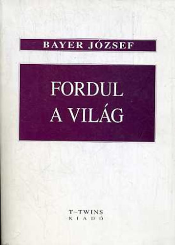 Bayer J�zsef - Fordul a vil�g