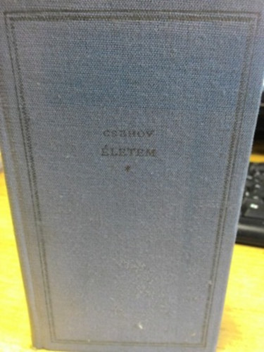 Anton Pavlovics Csehov - �letem (Egy vid�ki fiatalember elbesz�l�se)