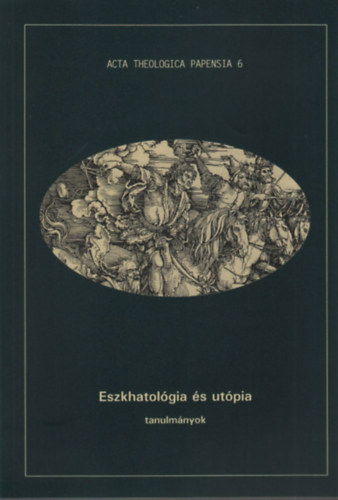 Zsengellr Jzsef  (szerk.) - Eszkhatolgia s utpia (tanulmnyok)- Acta Theologica Papensia 6.