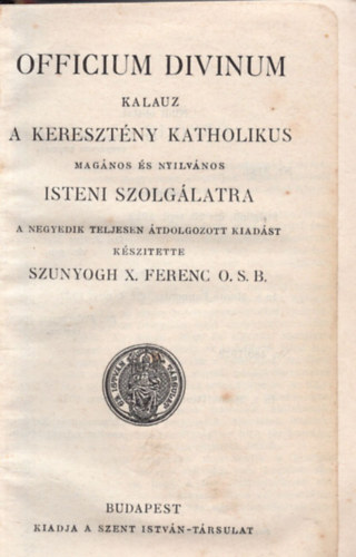 K�sz�tette Szunyogh X. Ferenc O.S.B. - Officium Divinum - Kalauz a kereszt�ny katholikus mag�n �s nyilv�nos Isteni szolg�latra