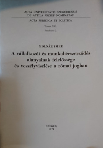 Molnár Imre - A vállalkozói és munkabérszerződés alanyainak felelőssége és veszélyviselése a római jogban
